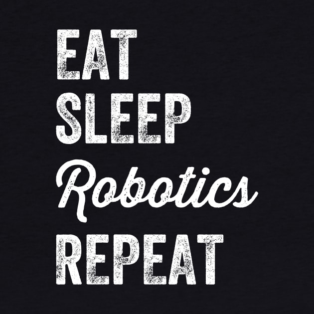 Eat sleep robotics repeat by captainmood
